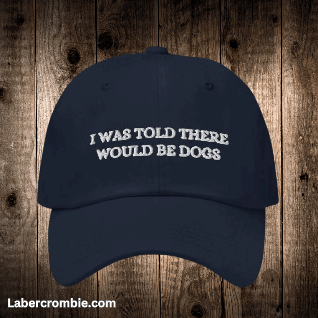 I Was Told There Would Be Dogs Dad hat