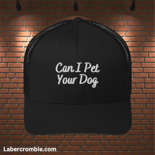 Can I Pet Your Dog Trucker Cap