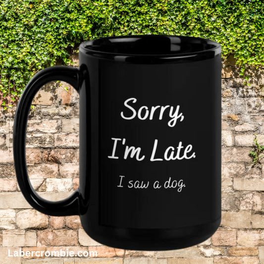 Sorry I'm Late I Saw A Dog Coffee Mug