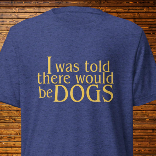 I was told there would be dogs Short sleeve t-shirt