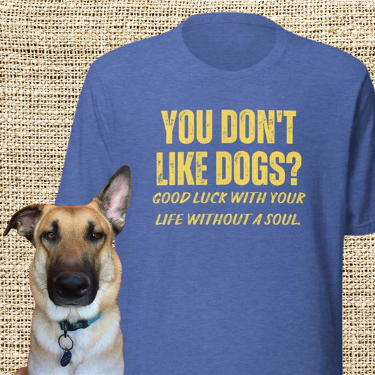 You Don't Like Dogs? Unisex t-shirt