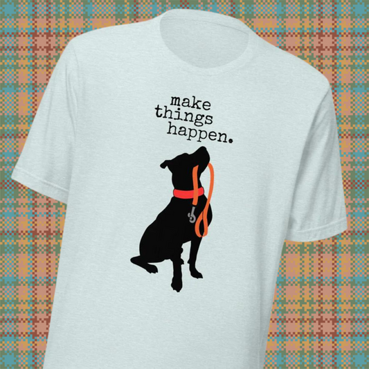make Things Happen Unisex t-shirt