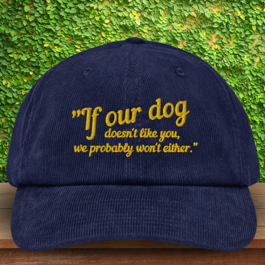 If Our Dog Doesn't Like You Corduroy hat