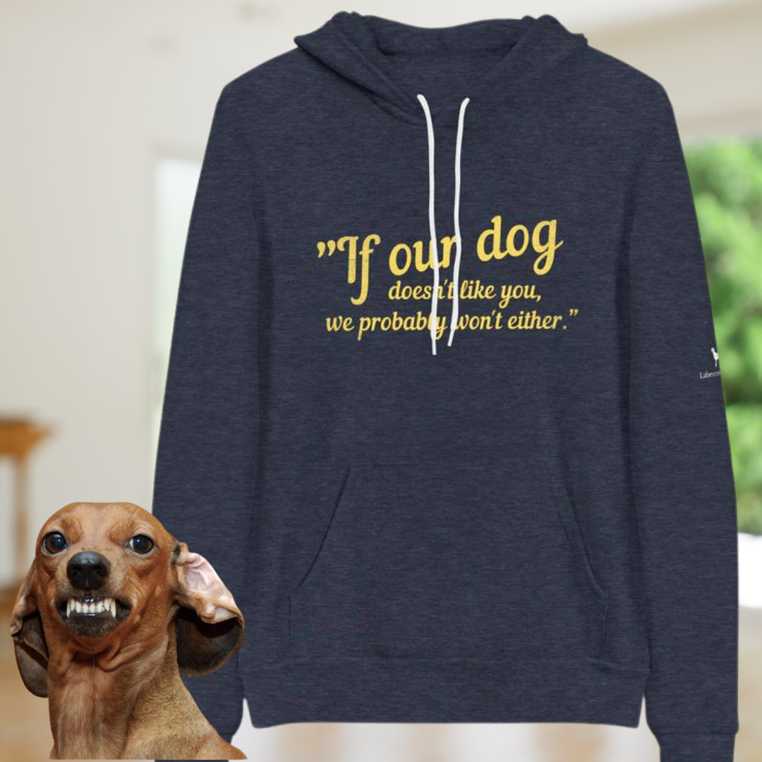 If Our Dog Doesn't Like You Unisex hoodie