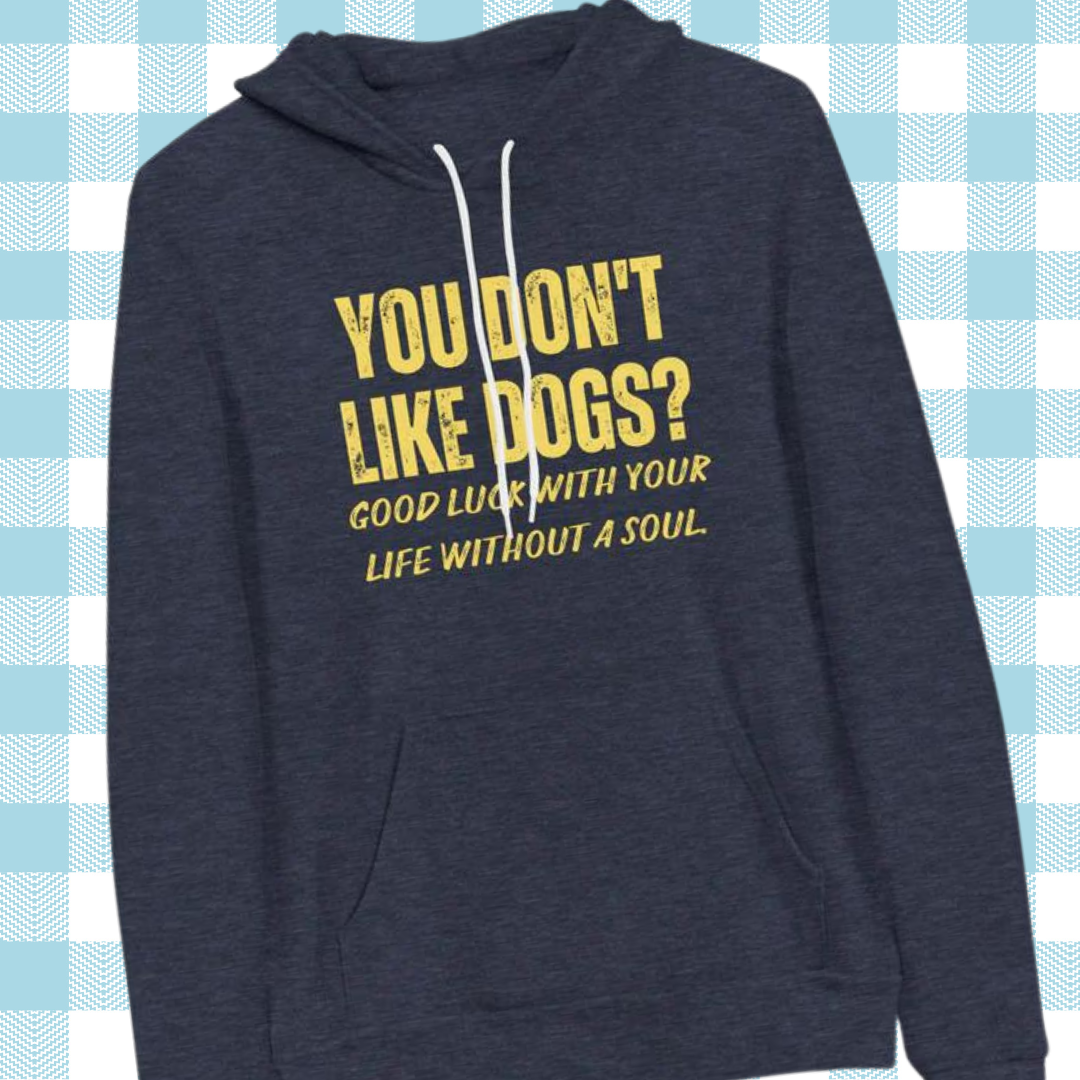 You Don't Like Dogs? Unisex hoodie