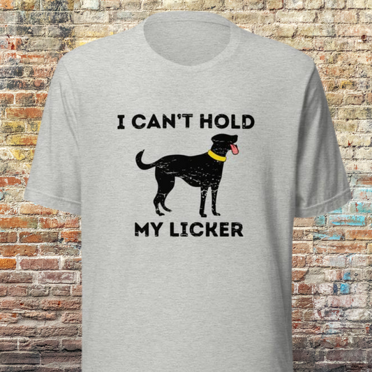 Can't Hold My Licker Unisex t-shirt