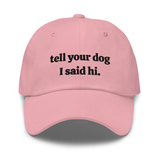 Tell Your Dog I Said Hi Dad hat