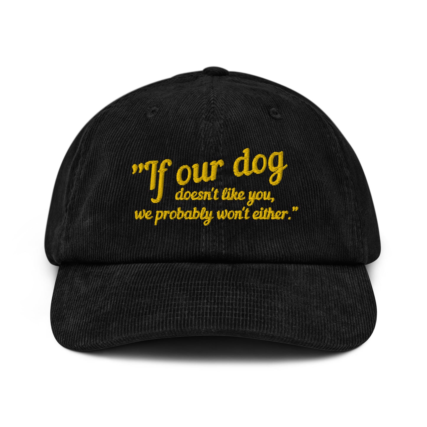 If Our Dog Doesn't Like You Corduroy hat