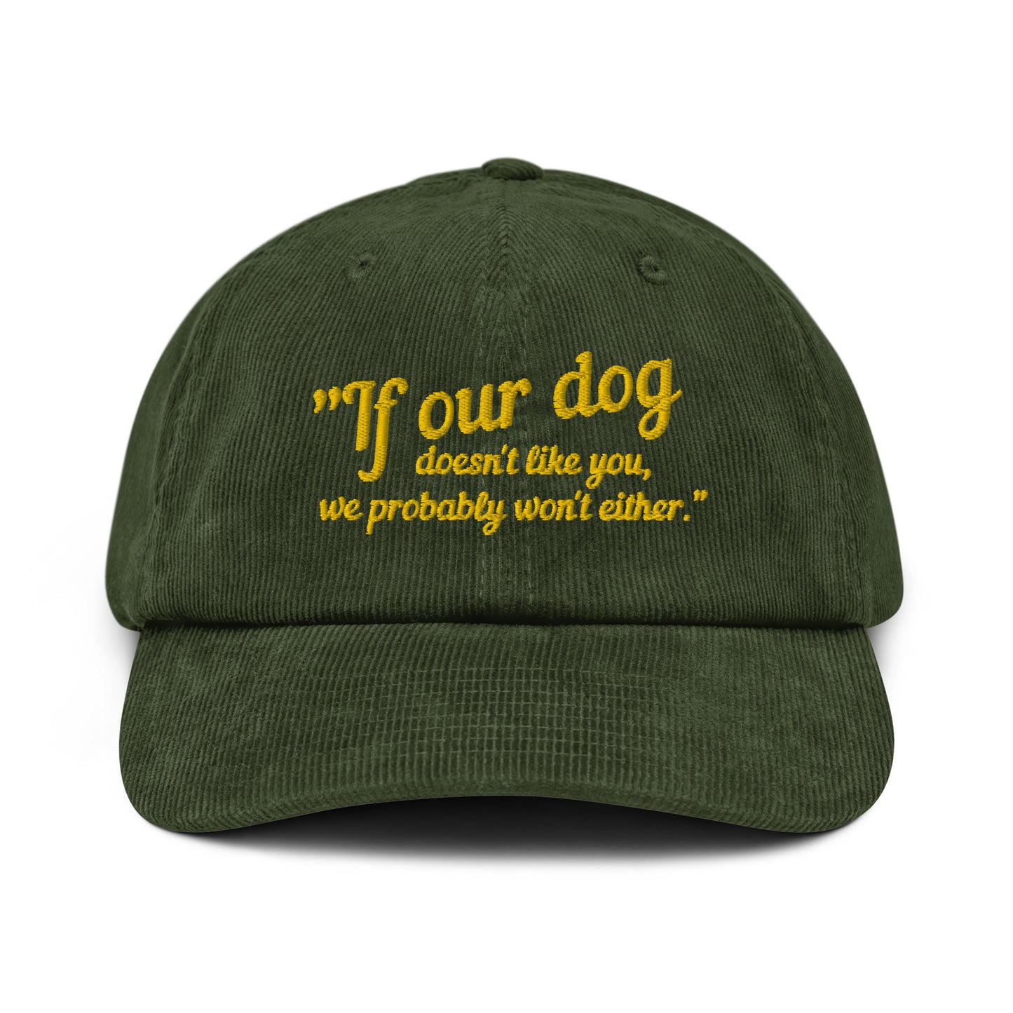 If Our Dog Doesn't Like You Corduroy hat