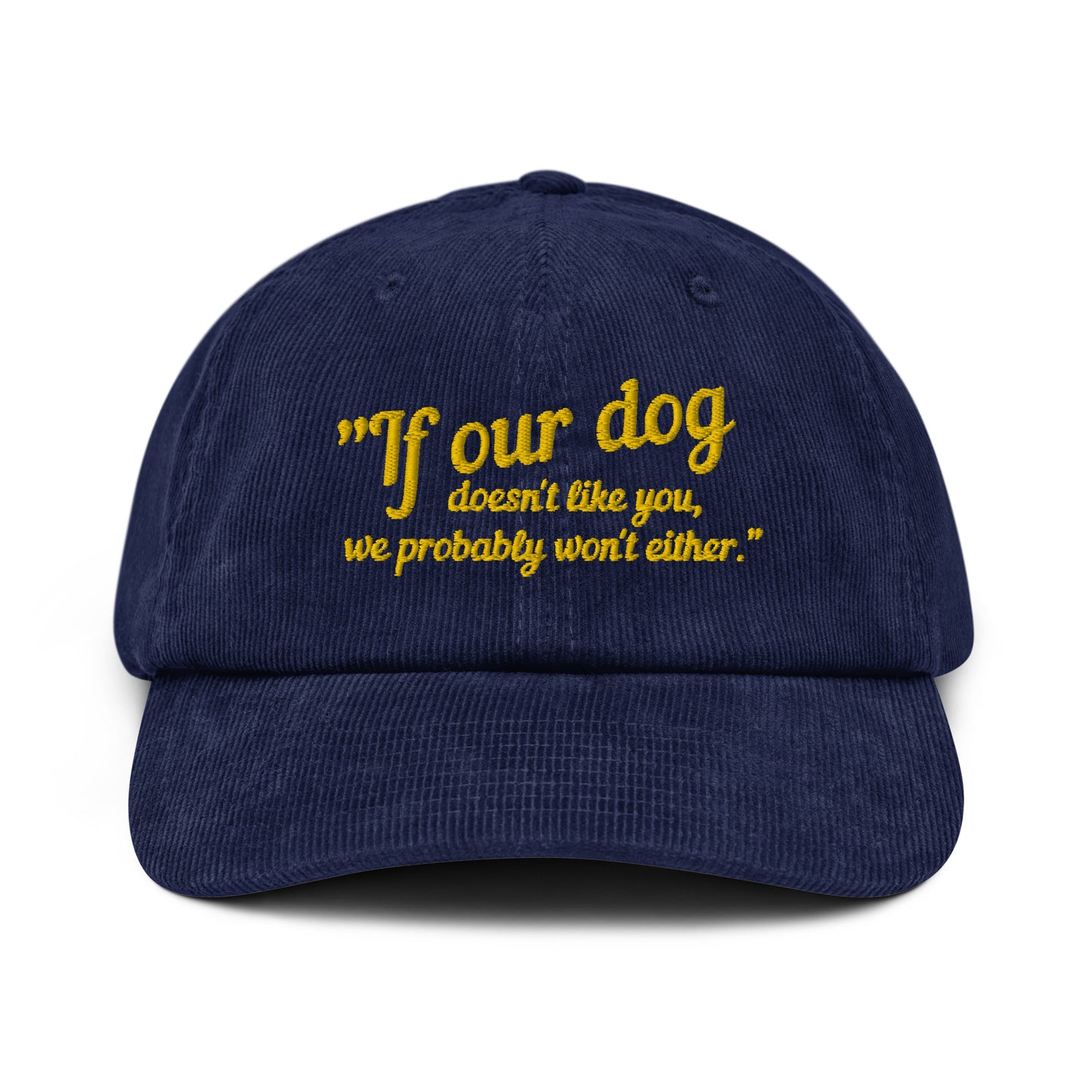 If Our Dog Doesn't Like You Corduroy hat