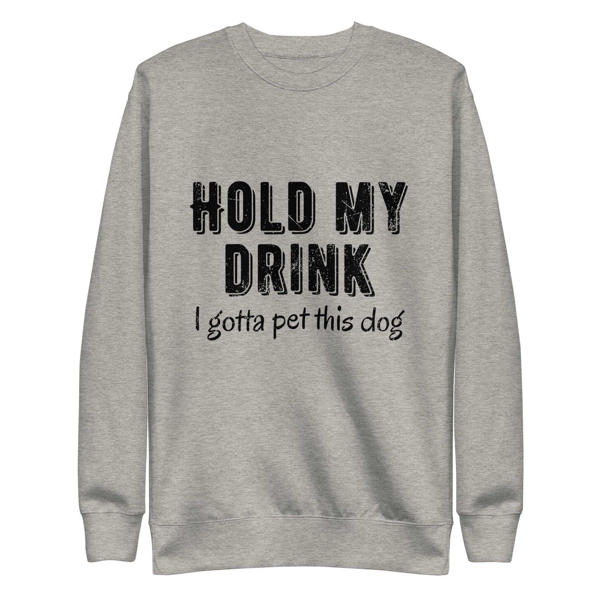 Hold My Drink Unisex Premium Sweatshirt
