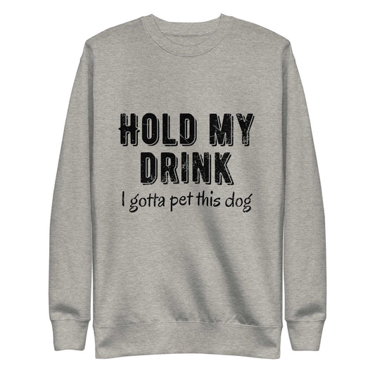 Hold My Drink Unisex Premium Sweatshirt