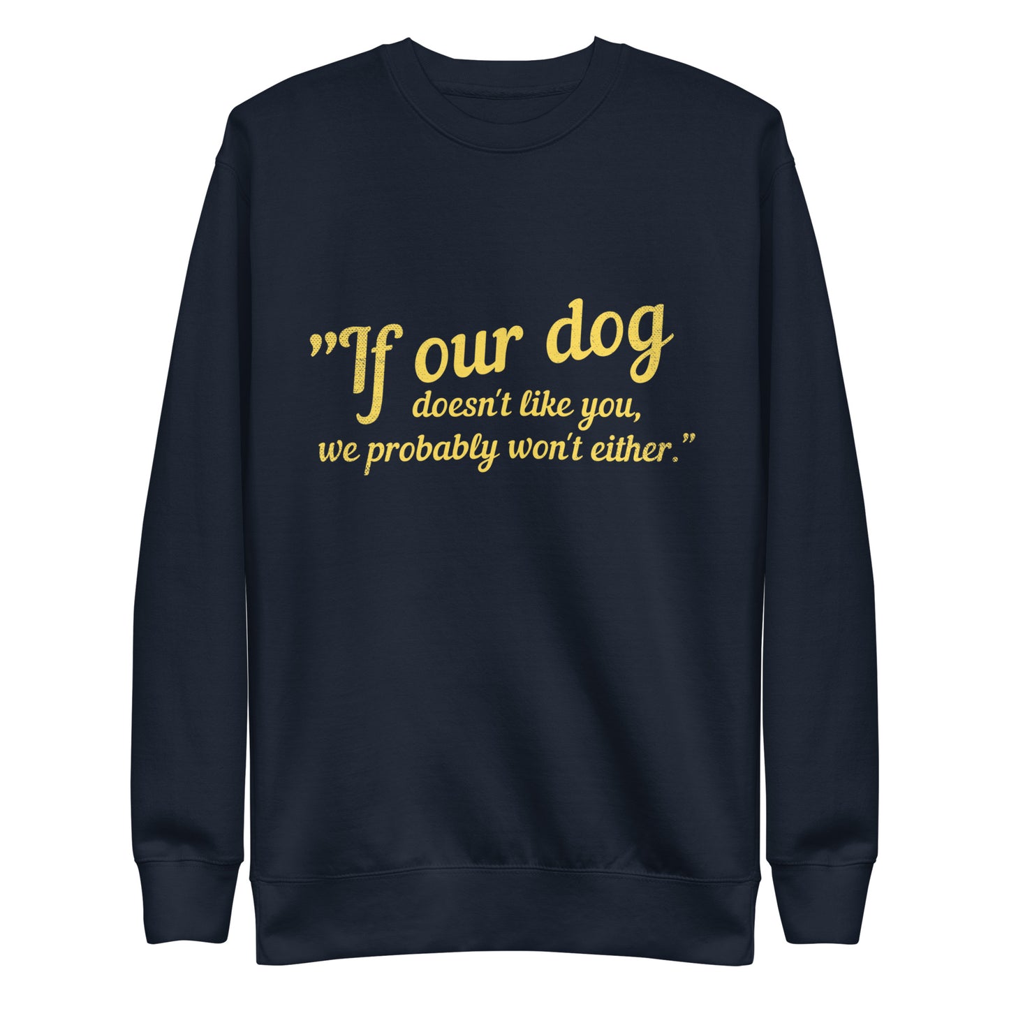 If Our Dog Doesn't Like You Unisex Premium Sweatshirt