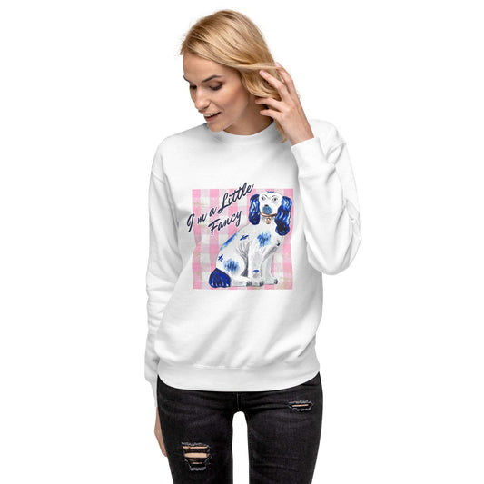 I'm a Little Fancy Unisex Premium Sweatshirt