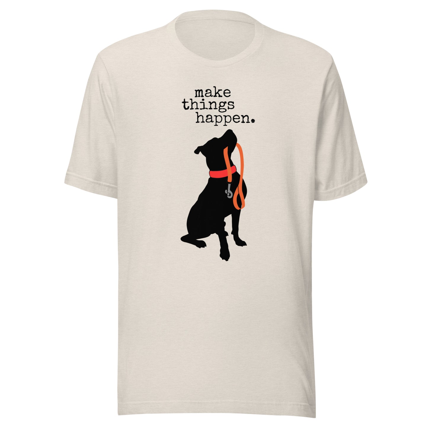 make Things Happen Unisex t-shirt