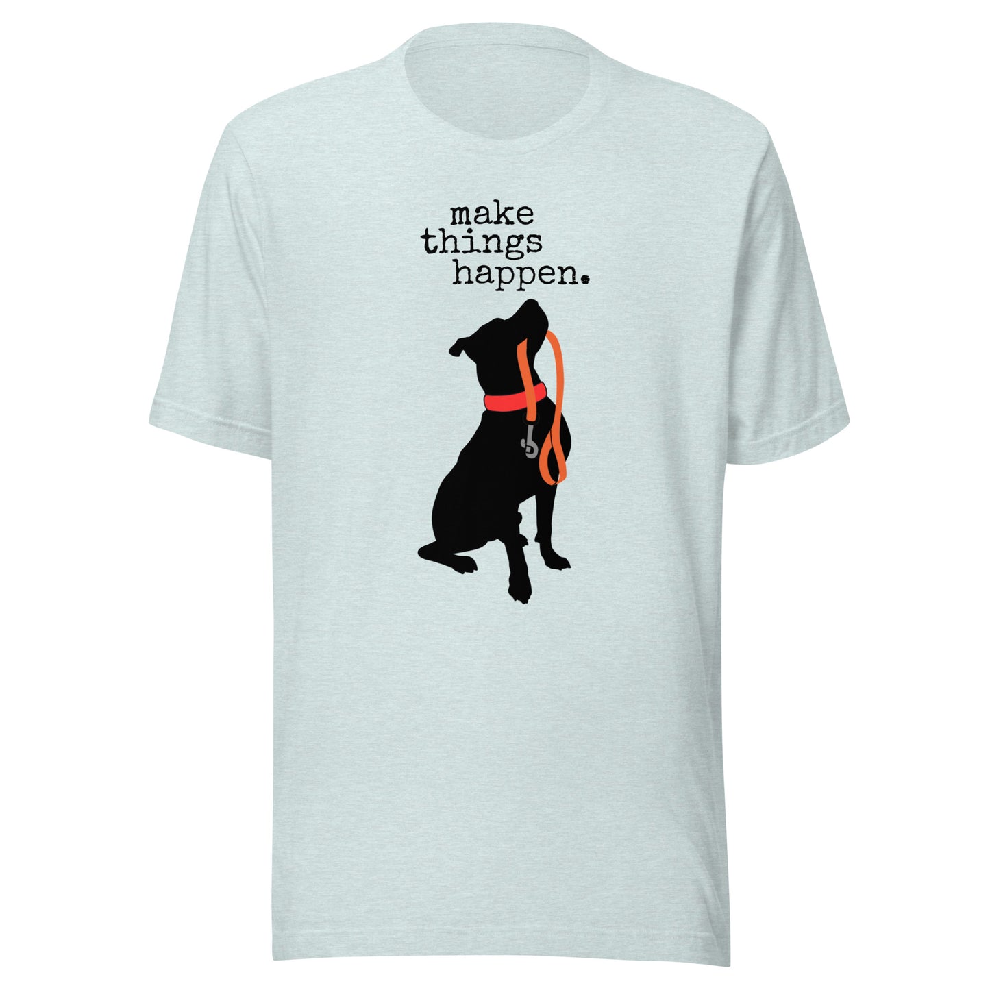 make Things Happen Unisex t-shirt