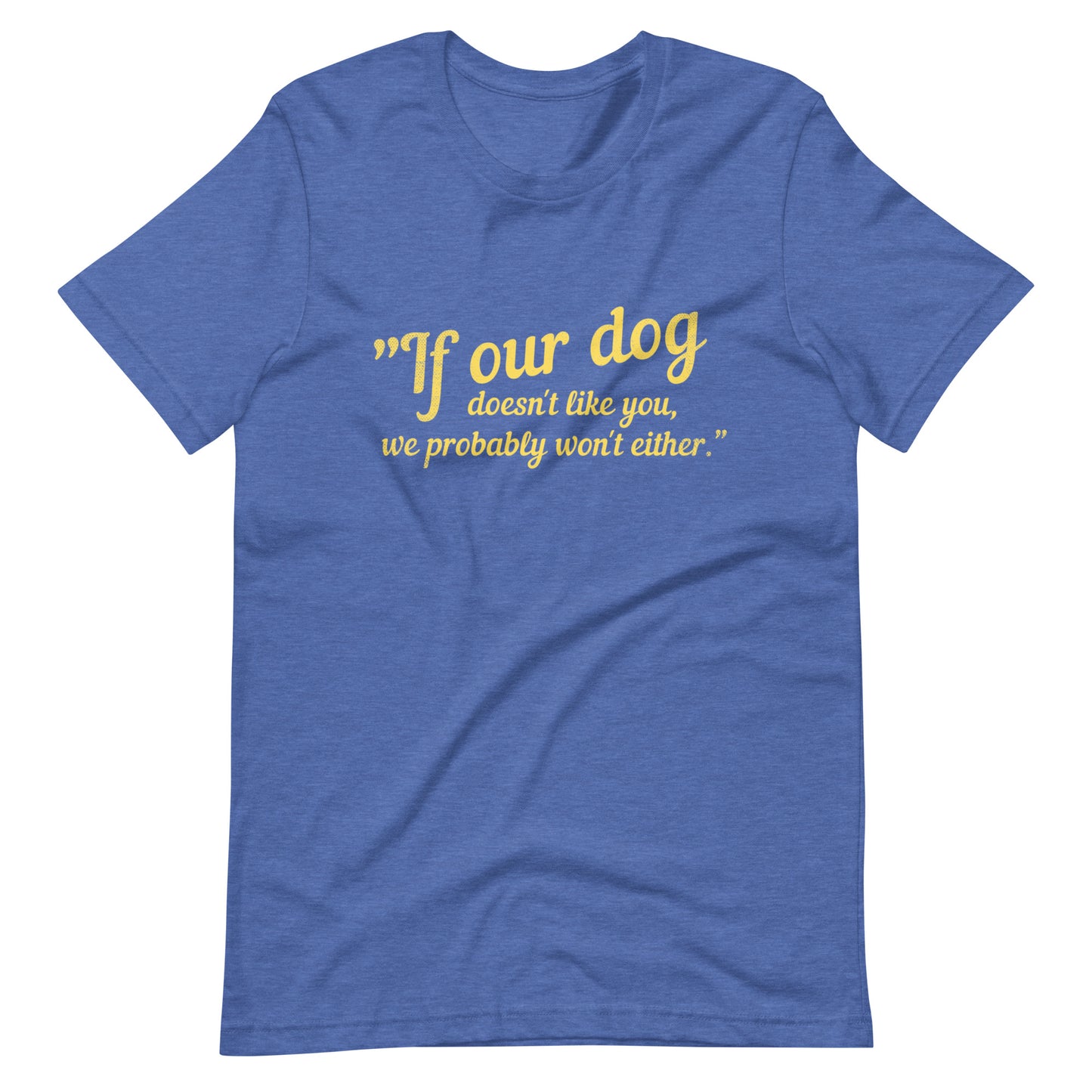Our dog doesn't like you Unisex t-shirt