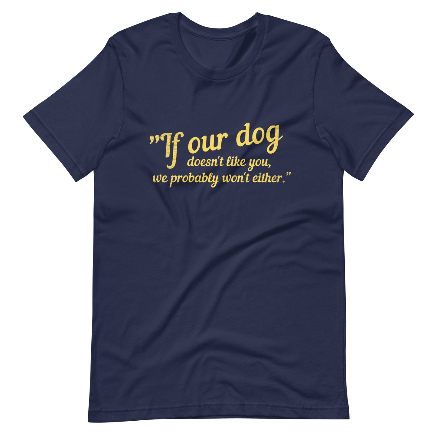 Our dog doesn't like you Unisex t-shirt