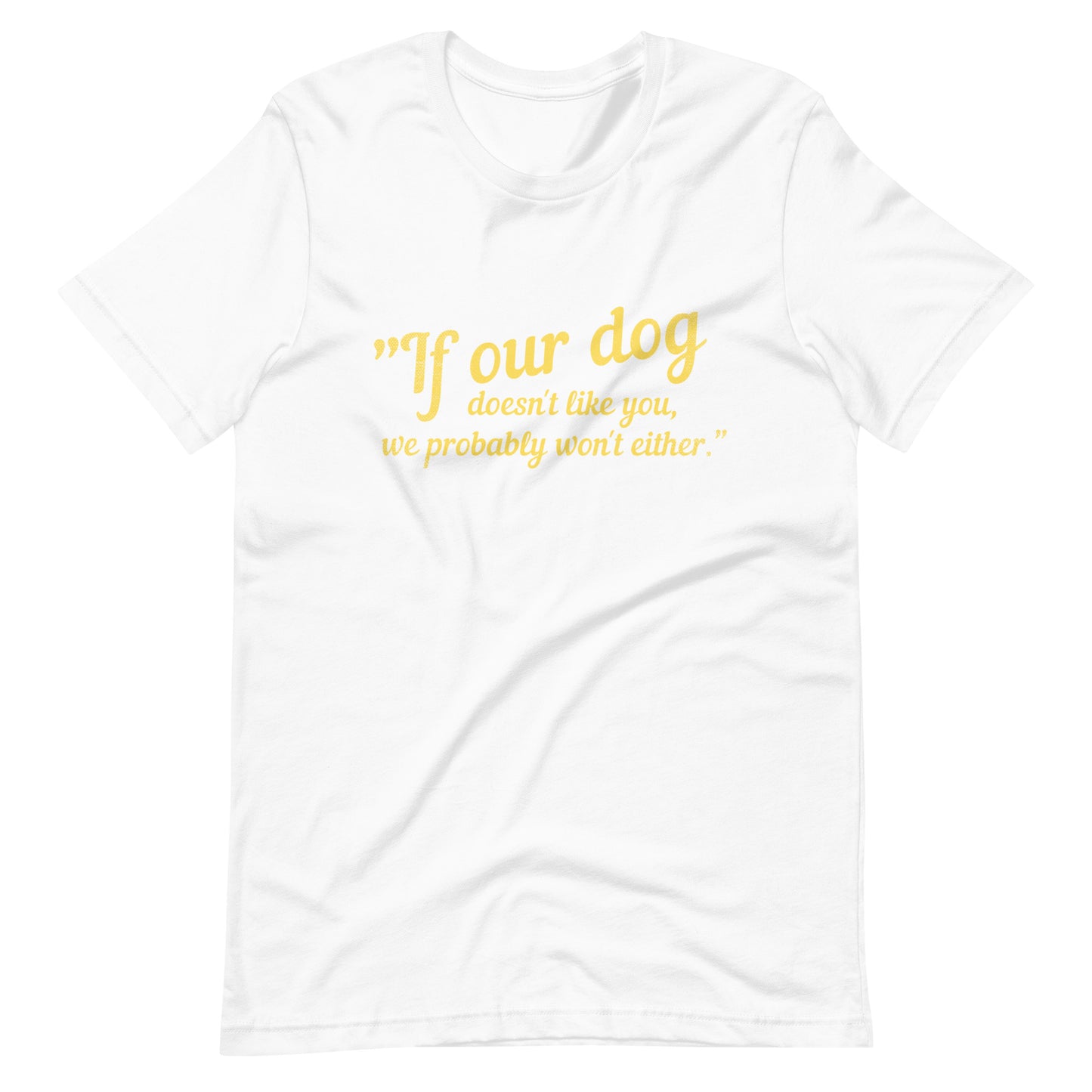 Our dog doesn't like you Unisex t-shirt