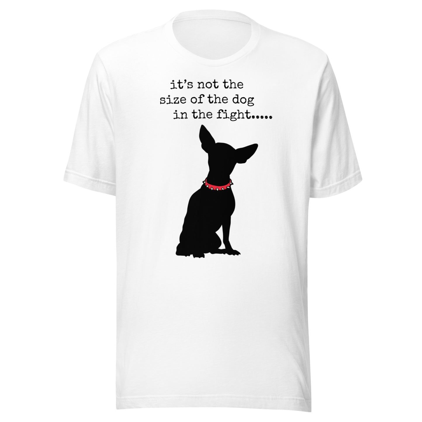 It's Not The Size of The Dog Unisex t-shirt