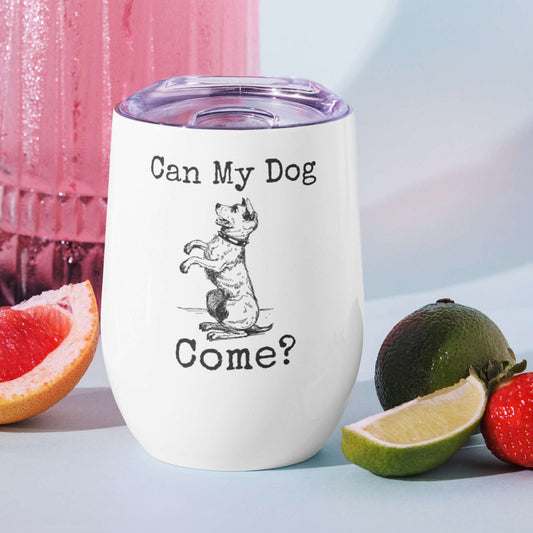 Can My Dog Come Wine tumbler