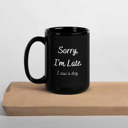 Sorry I'm Late I Saw A Dog Coffee Mug