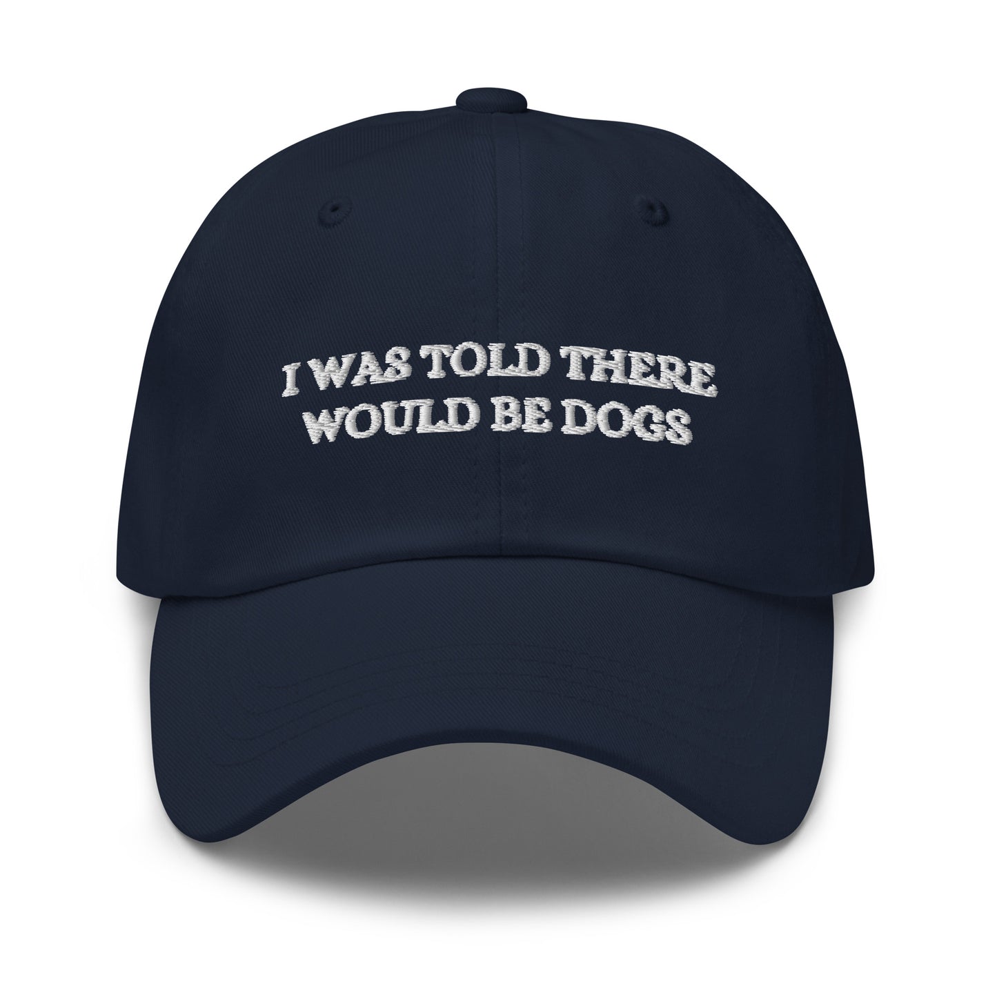 I Was Told There Would Be Dogs Dad hat