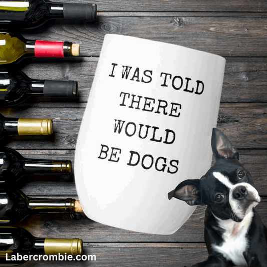 I Was Told There Would Be Dogs Wine tumbler