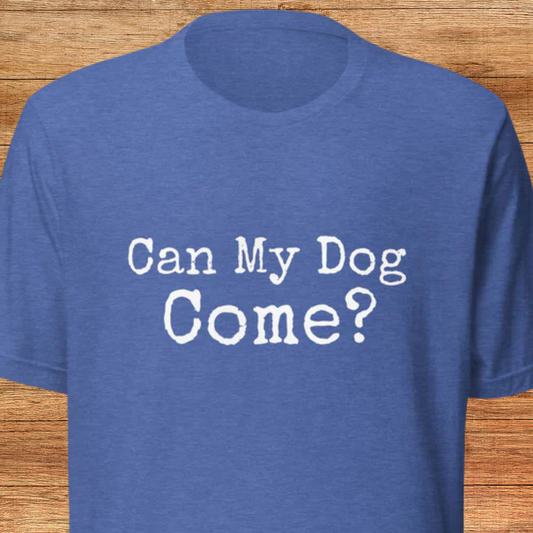 Can My Dog Come Unisex t-shirt