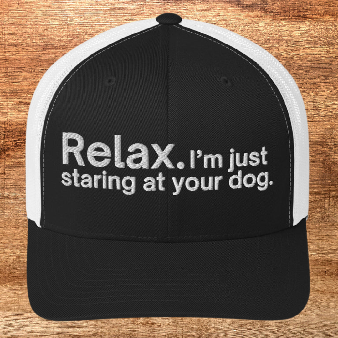 I'm Just Staring at your dog Trucker Cap.