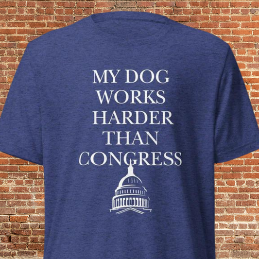 My Dog Works Harder Than Congress Short sleeve t-shirt