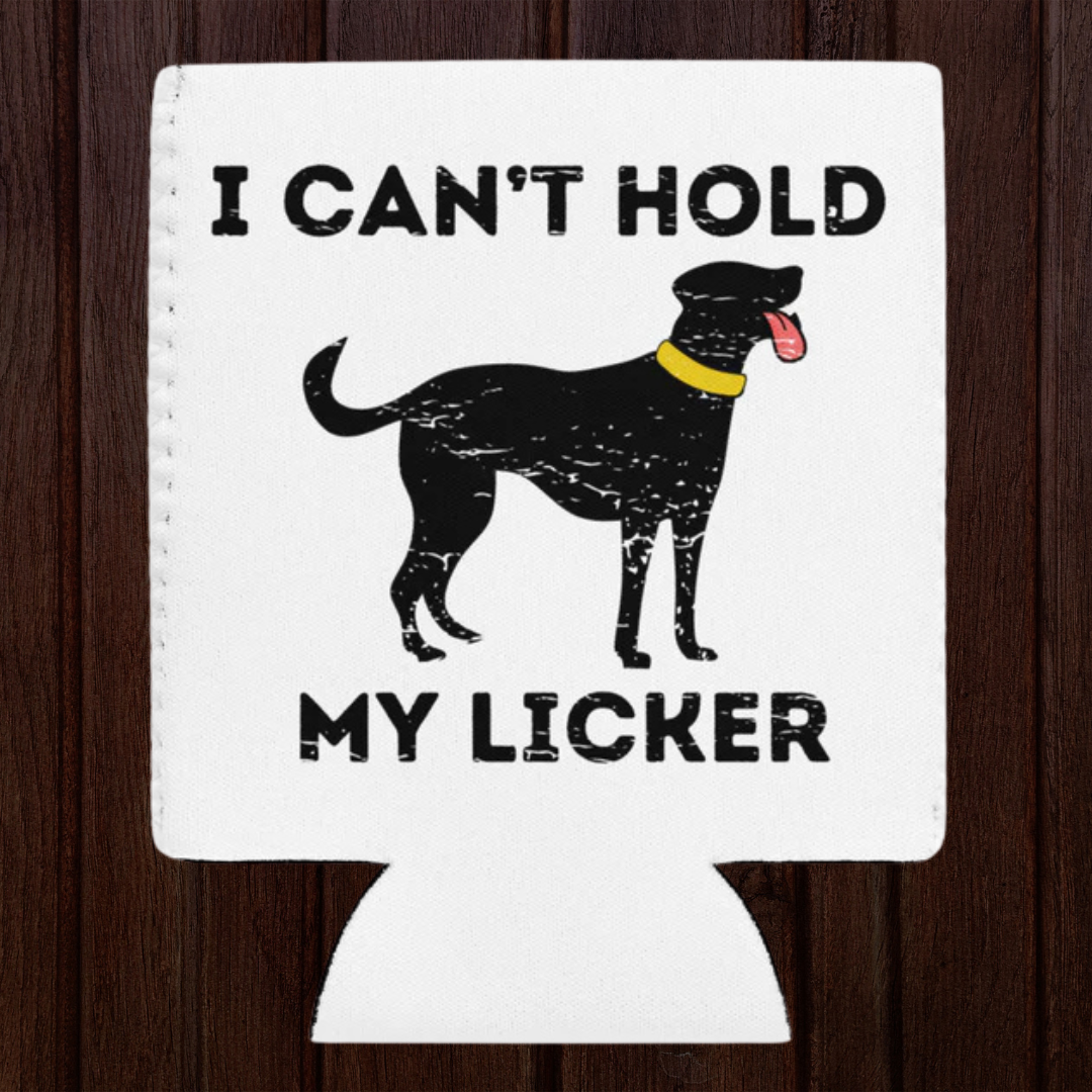 Can't Hold My Licker Can cooler