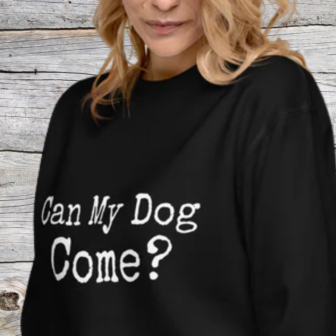 Can My Dog Come? Unisex Premium Sweatshirt