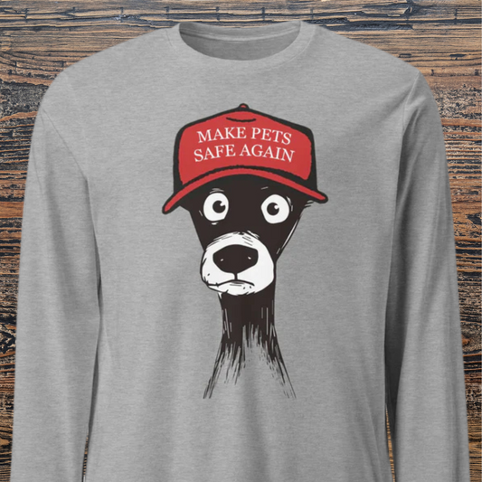 Make Pets Safe Again Unisex Long Sleeve Tee