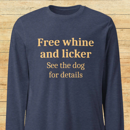 Free Whine and Licker Unisex Long Sleeve Tee