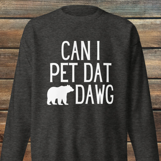 Can I Pet Dat Dawg Unisex Premium Sweatshirt