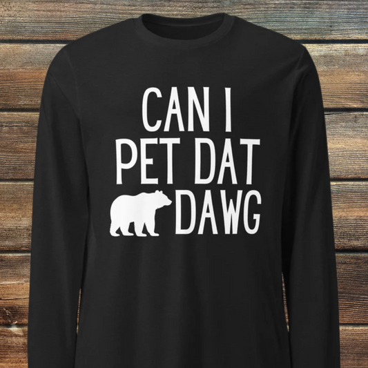 Can I pet dat dawg Unisex Long Sleeve Tee