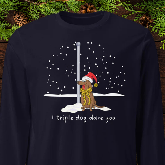 I triple dog dare you Unisex Long Sleeve Tee