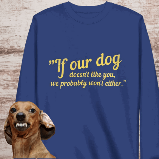 If Our Dog Doesn't Like You Unisex Premium Sweatshirt