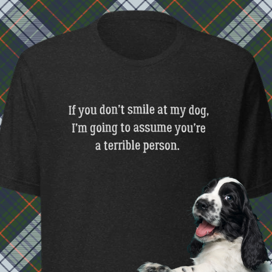 Smile at my dog Unisex t-shirt