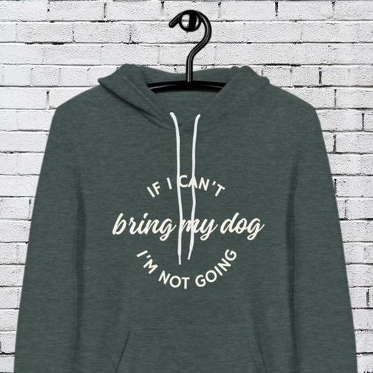 If I Can't Bring My Dog Unisex hoodie