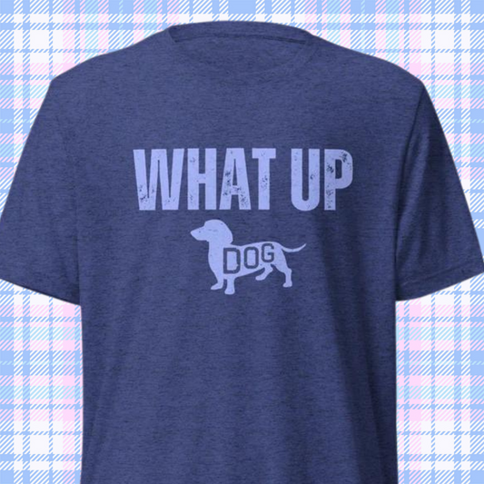 What Up Dog Short sleeve t-shirt