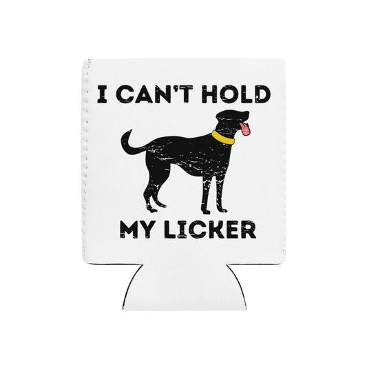 Can't Hold My Licker Can cooler