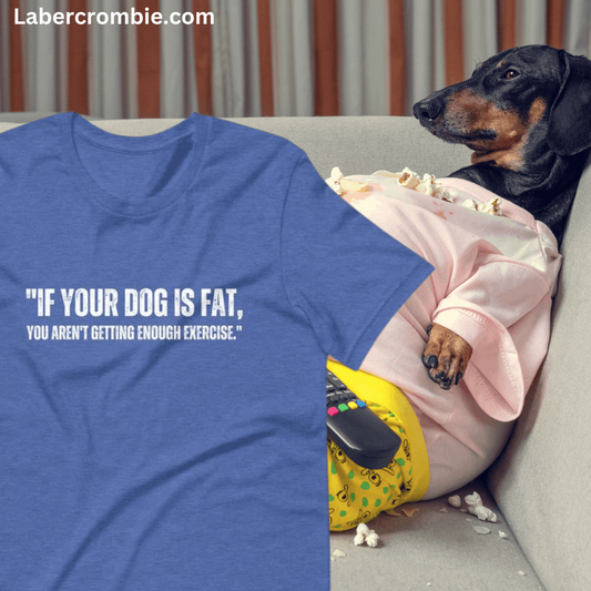 If your dog is fat Unisex t-shirt