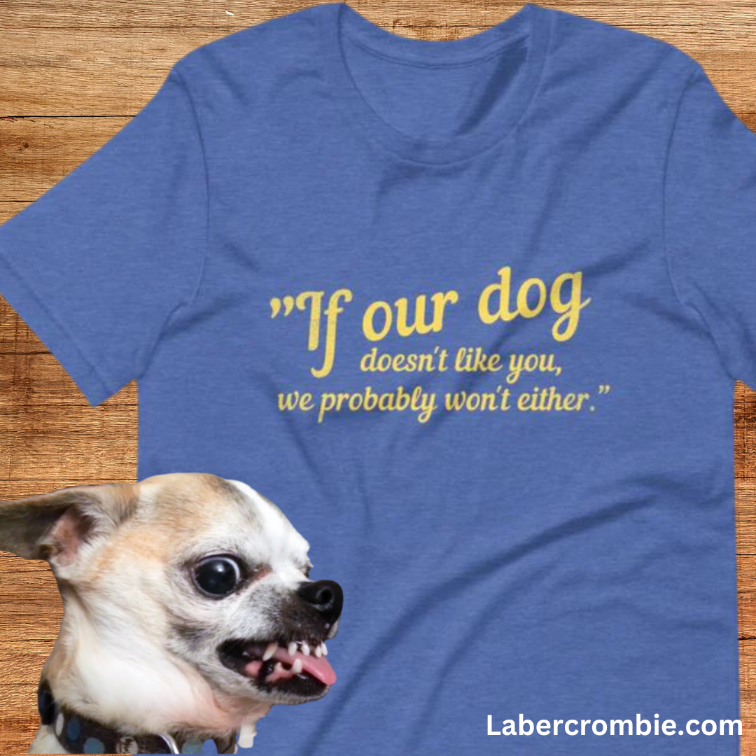Our dog doesn't like you Unisex t-shirt
