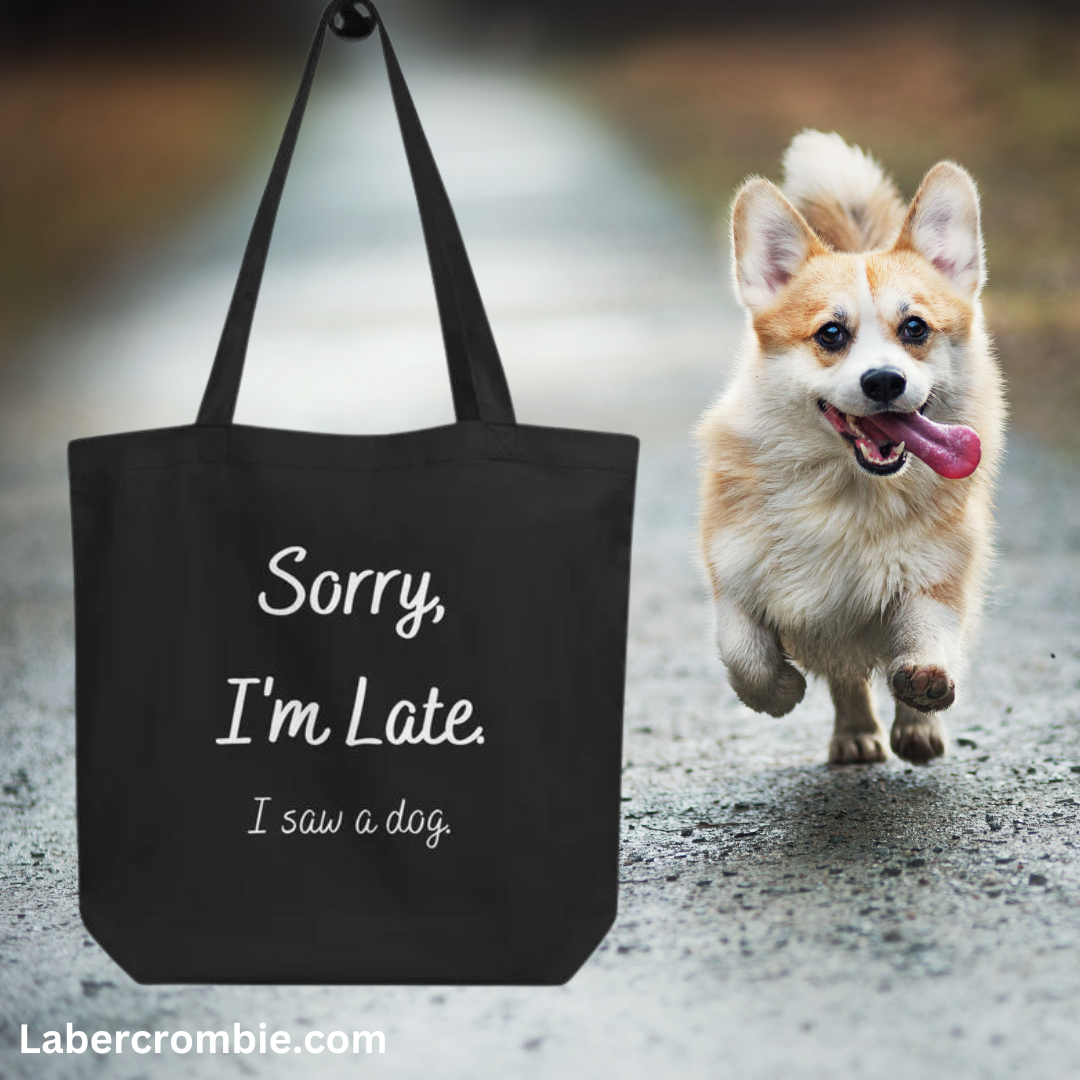 Sorry I'm Late I Saw A Dog Eco Tote Bag