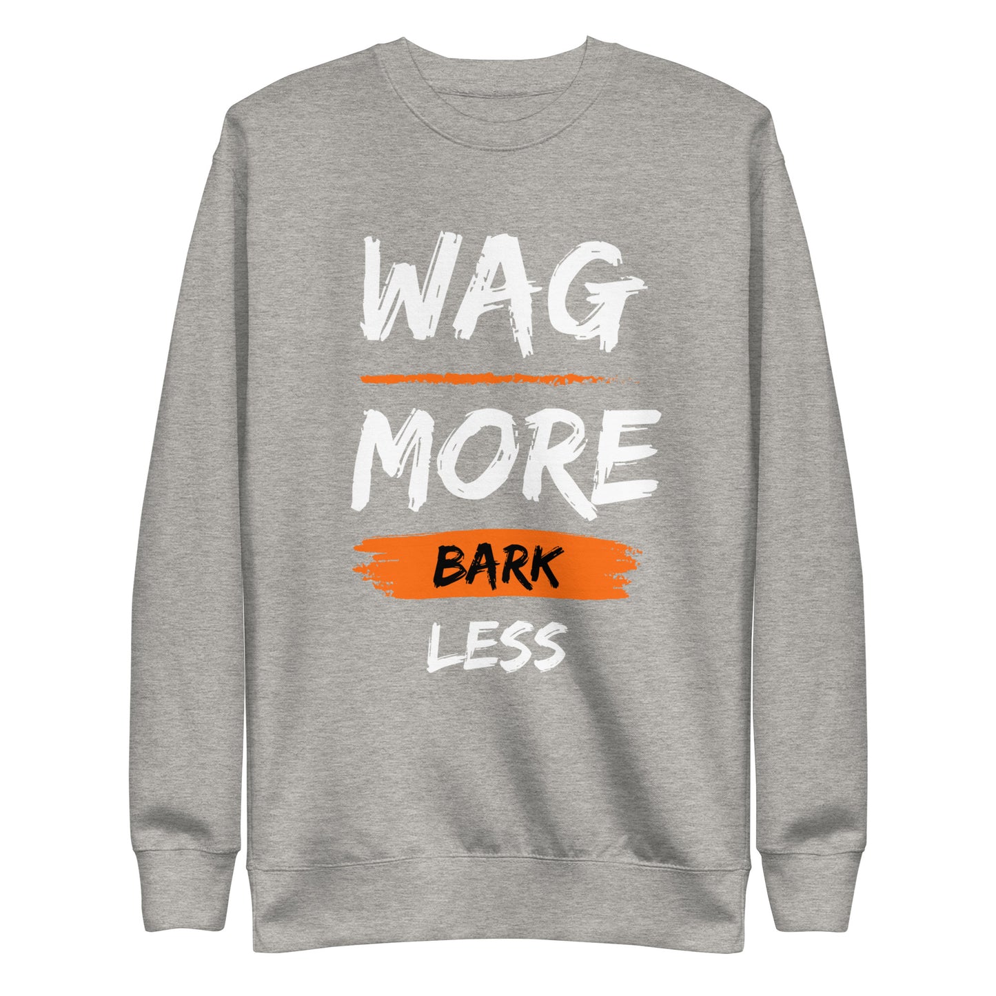Wag More Bark Less Unisex Premium Sweatshirt