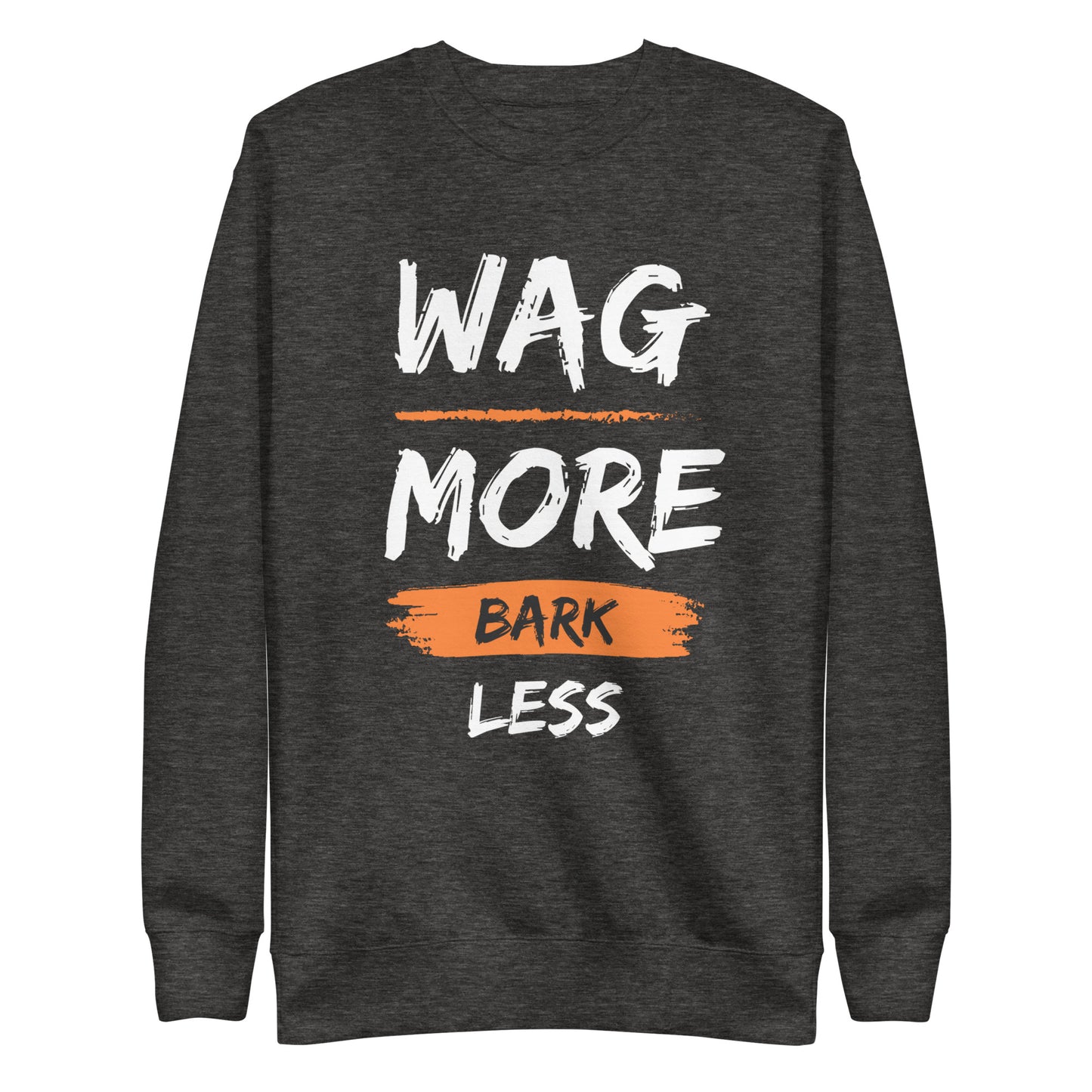 Wag More Bark Less Unisex Premium Sweatshirt