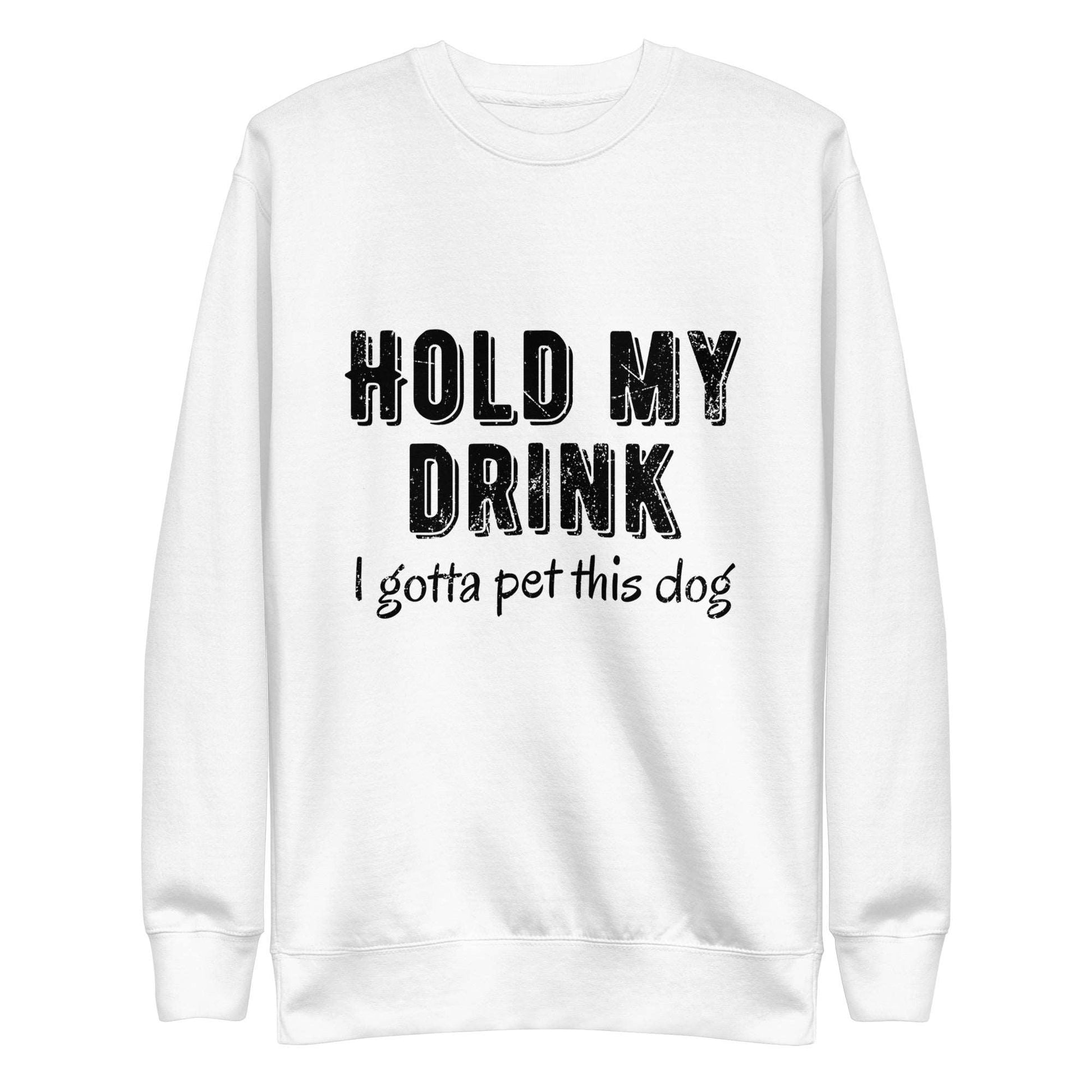 Hold My Drink Unisex Premium Sweatshirt