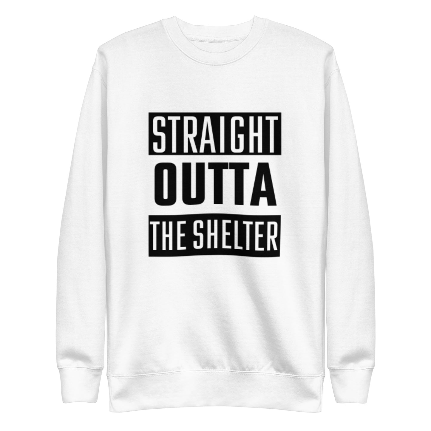 Straight Outta The Shelter Unisex Premium Sweatshirt